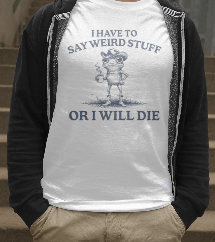 I Have To Say Weird Stuff Or I Will Die Frog Holding Coffee T-Shirt