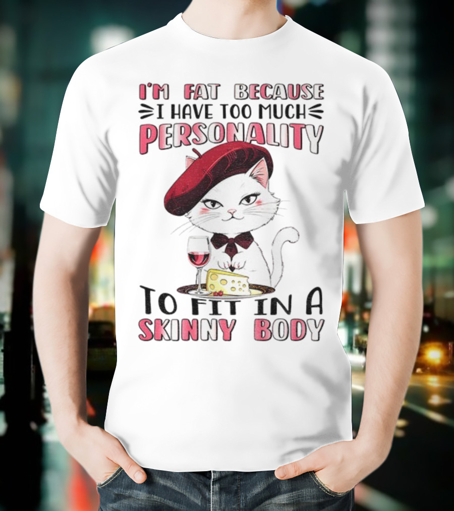 Lady Cat Beret Wine Cheese Too Much Personality To Fit In A Skinny Body T-Shirt