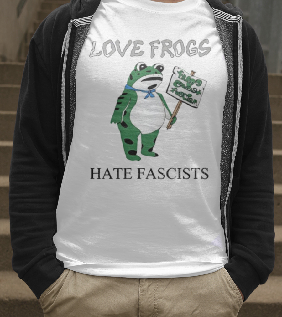 Love Frogs Hate Fascists Frog Protest Sign T-Shirt