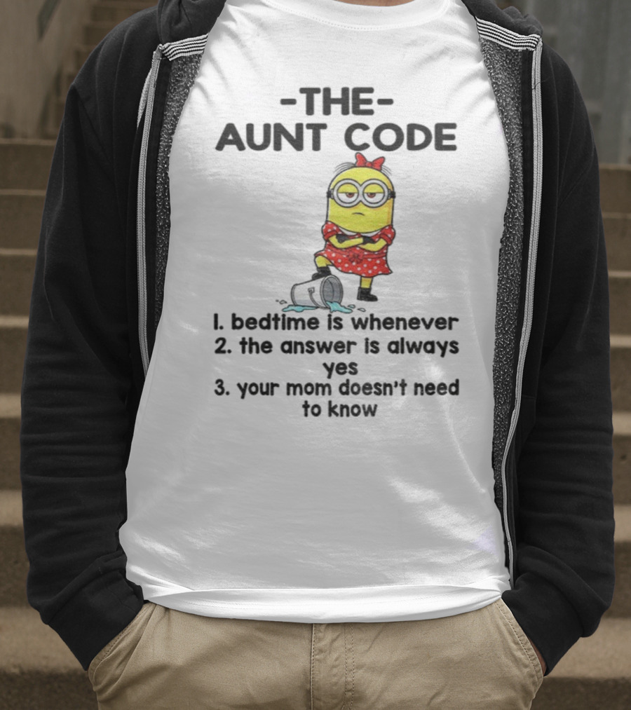 Minion The Aunt Code Bedtime Is Whenever The Answer Is Always Yes Your Mom Doesn’t Need To Know T-Shirt