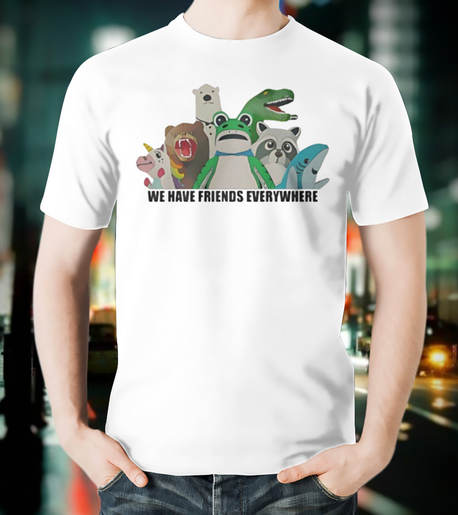 Portland Frog We Have Friends Everywhere Unicorn Dinosaur Shark Bear Raccoon Polar Bear T-Shirt