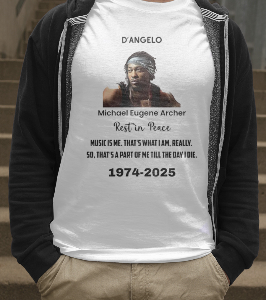 D'Angelo Michael Eugene Archer Rest In Peace 1974-2025 Music Is Me That's What I Am Till The Day I Die T-Shirt