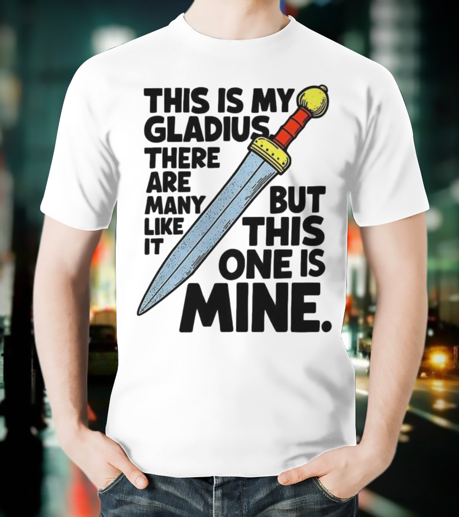 This Is My Gladius There Are Many Like It But This One Is Mine Sword T-Shirt