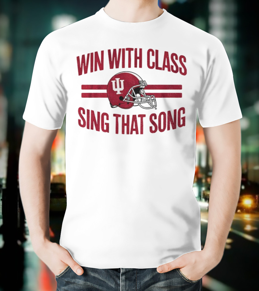 Win With Class Sing That Song Indiana Hoosiers Football IU Helmet 2025 T-Shirt