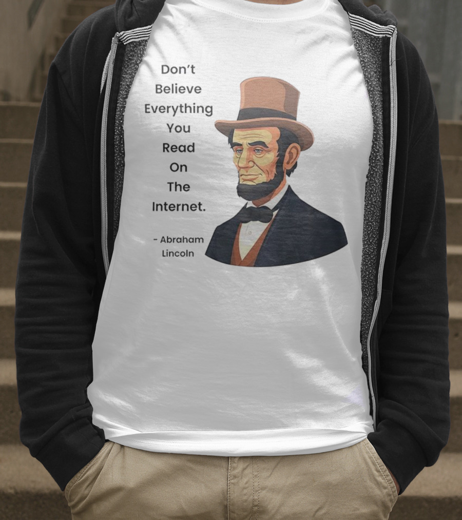 Funny Abraham Lincoln Don't Believe Everything You Read On The Internet T-Shirt