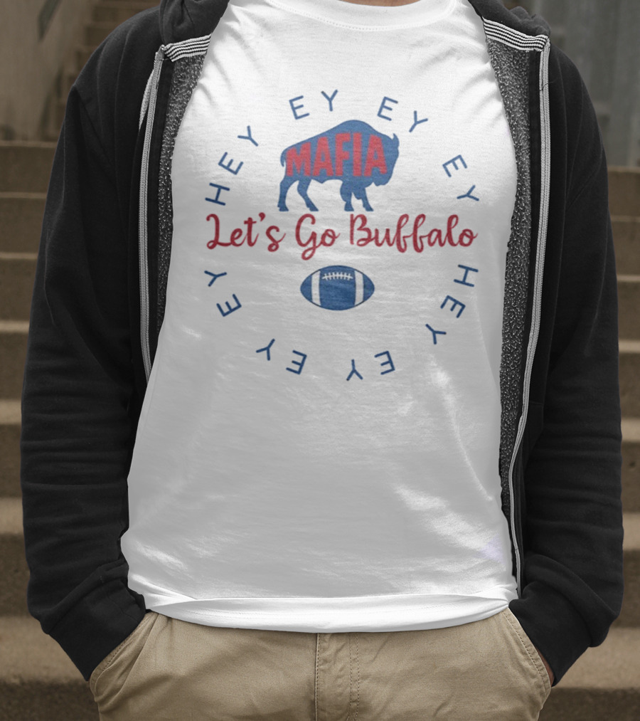 Buffalo Bills Mafia Let's Go Buffalo Hey Ey Ey Ey Football T-Shirt