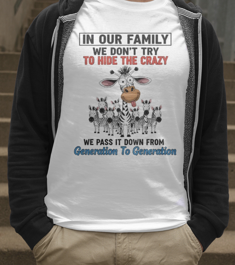 In Our Family We Don’t Try To Hide The Crazy Cow Generation To Generation T-Shirt