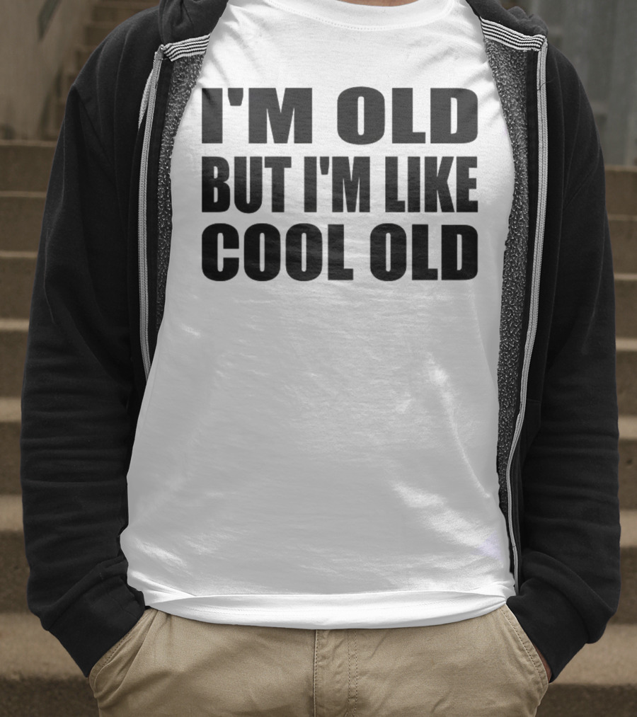 I'm Old But I'm Like Cool Old T-Shirt