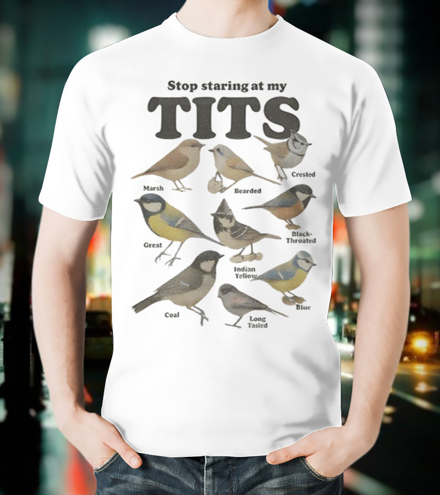 Stop Staring At My Tits Featuring Marsh And Crested Birds T-Shirt