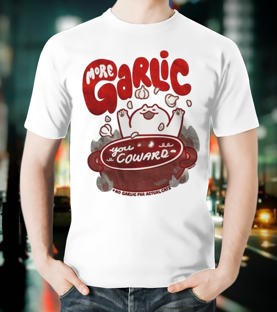 More Garlic You Coward Funny Cat Cooking Slogan T-Shirt