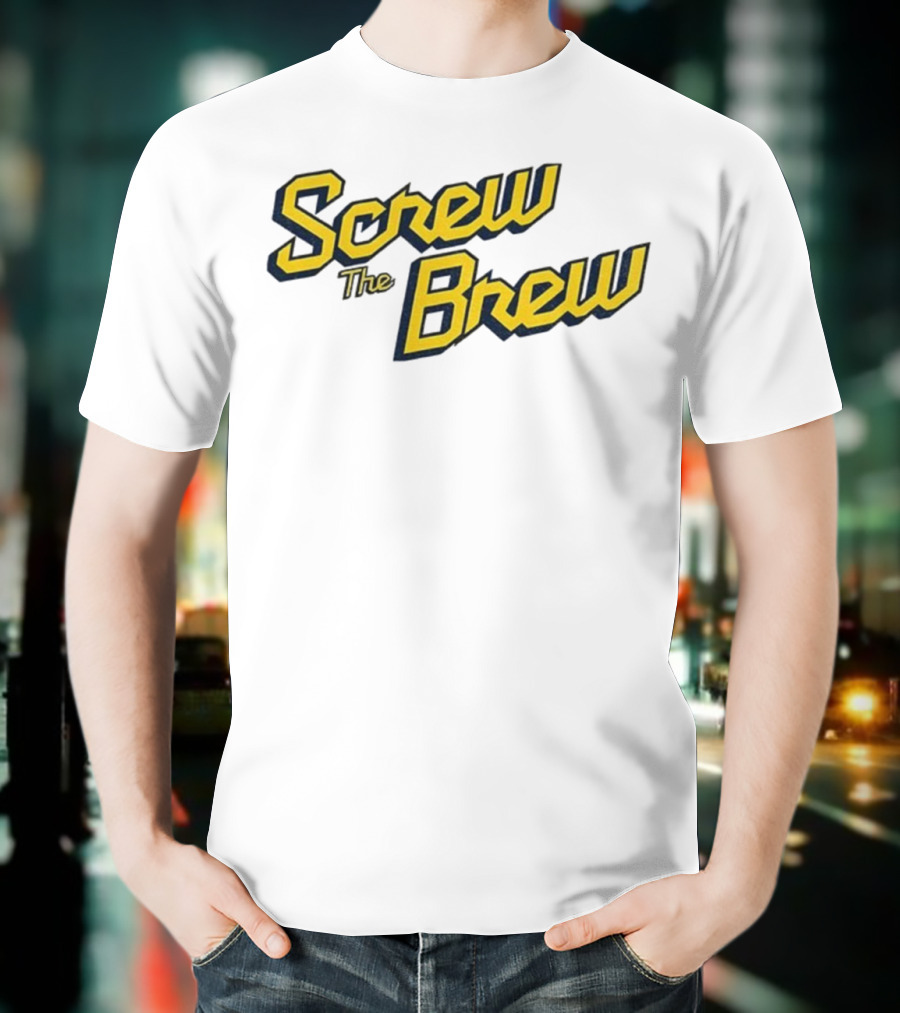 Screw The Brew Milwaukee Brewers MLB Baseball Fan Apparel T-Shirt