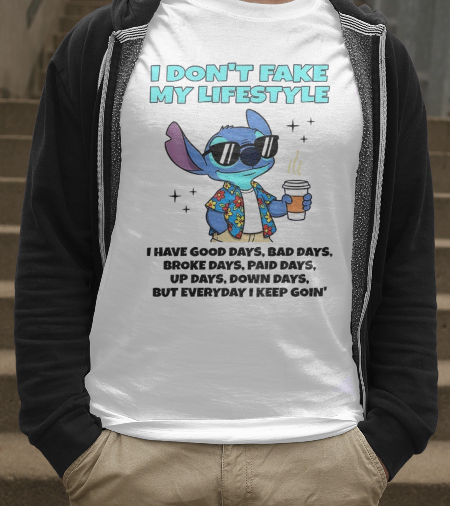 Stitch I Don’t Fake My Lifestyle Good Days Bad Days Everyday Keep Going T-Shirt