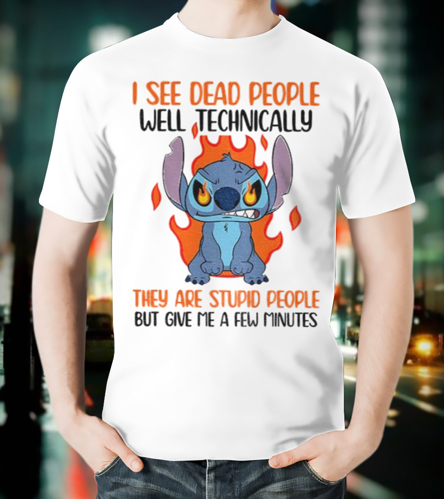 Stitch I See Dead People Technically They Are Stupid People But Give Me A Few Minutes T-Shirt