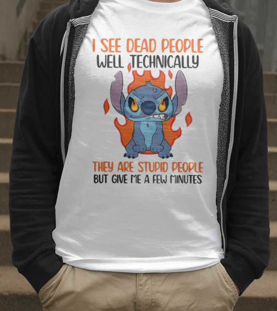 Stitch I See Dead People Technically They Are Stupid People But Give Me A Few Minutes T-Shirt