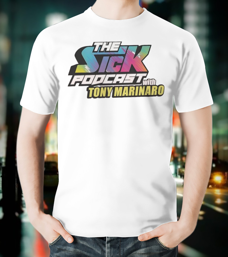 THE SICK PODCAST WITH TONY MARINARO T-Shirt