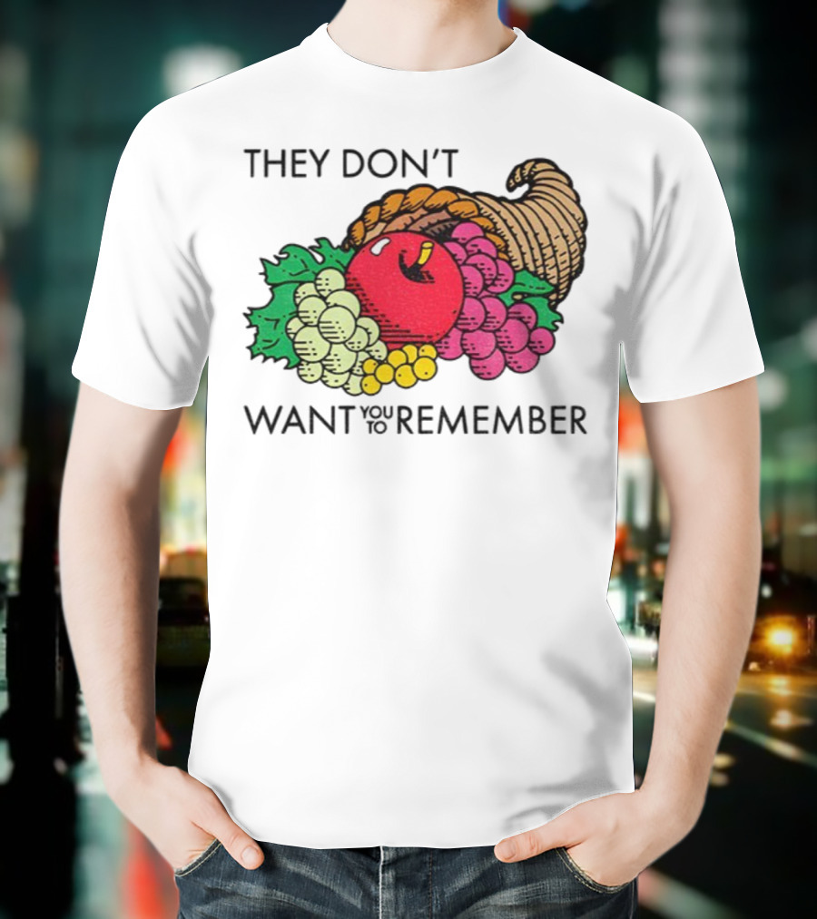 They Don’t Want You To Remember Cornucopia Fruit Basket T-Shirt