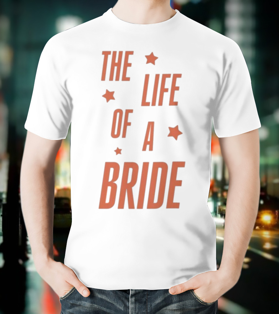 The Life Of A Bride T-Shirt