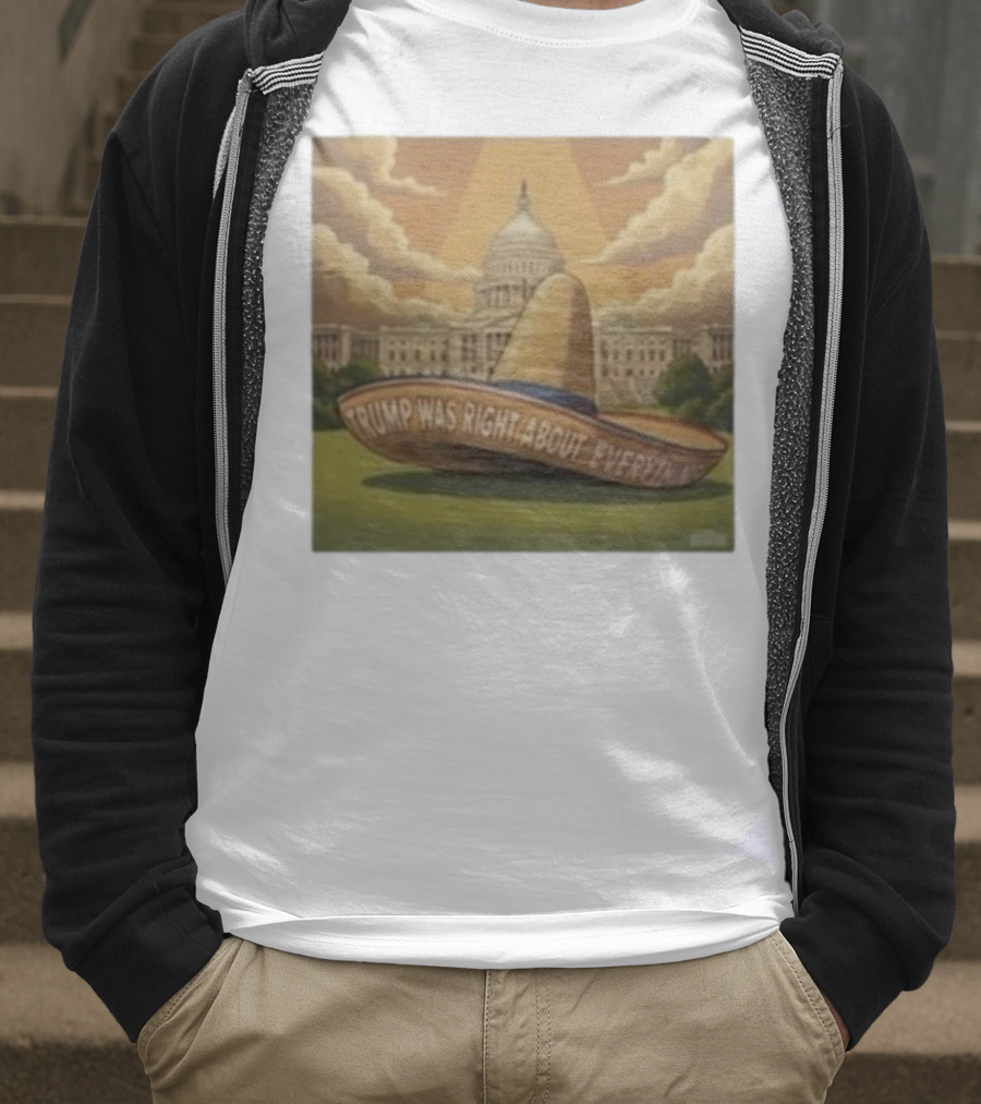 Trump Was Right About Everything Sombrero In Front Of US Capitol With Clouds And Sunbeam T-Shirt