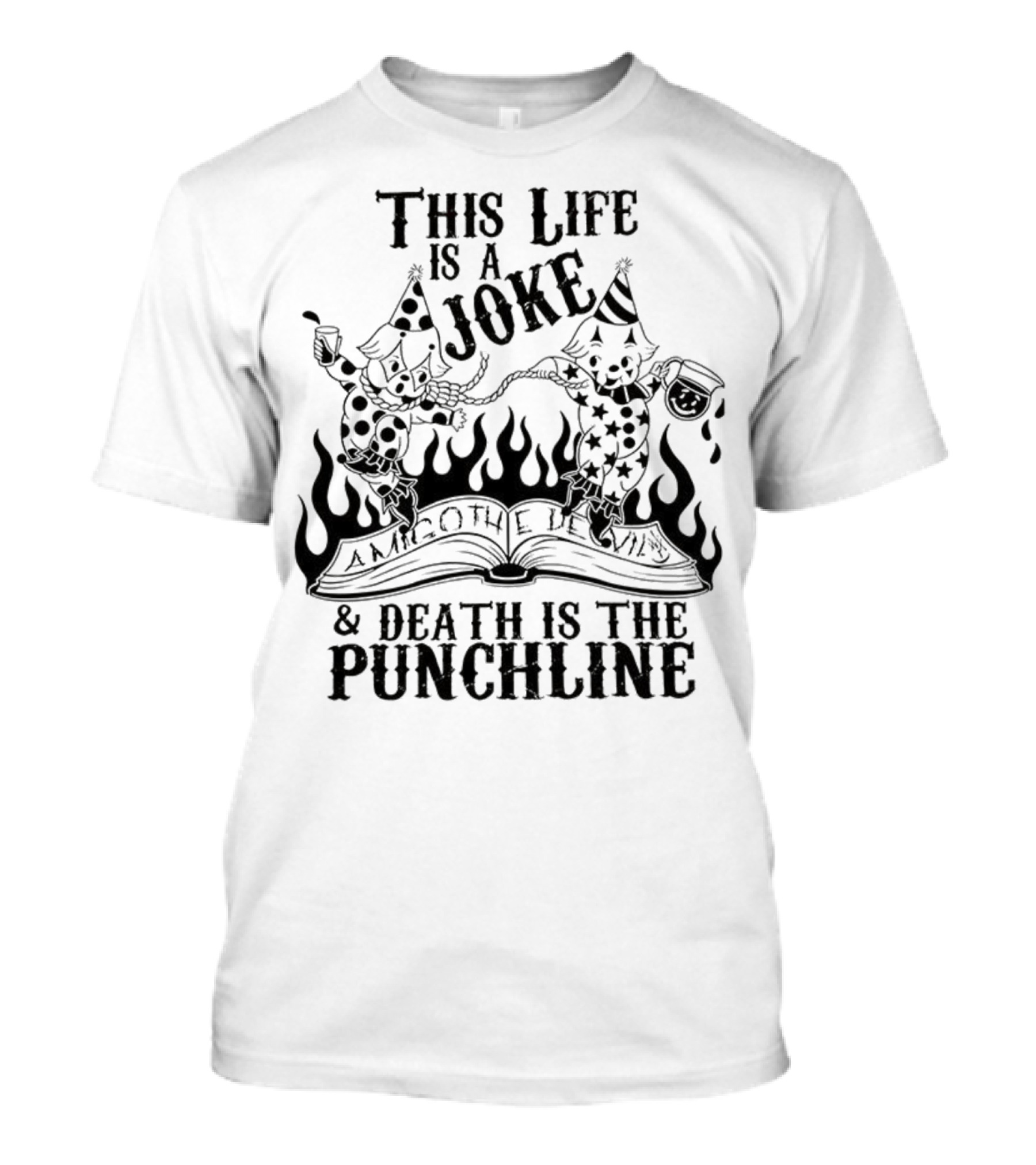 Amigo The Devil This Life Is A Joke Death Is The Punchline Clown Skulls Flames T-Shirt