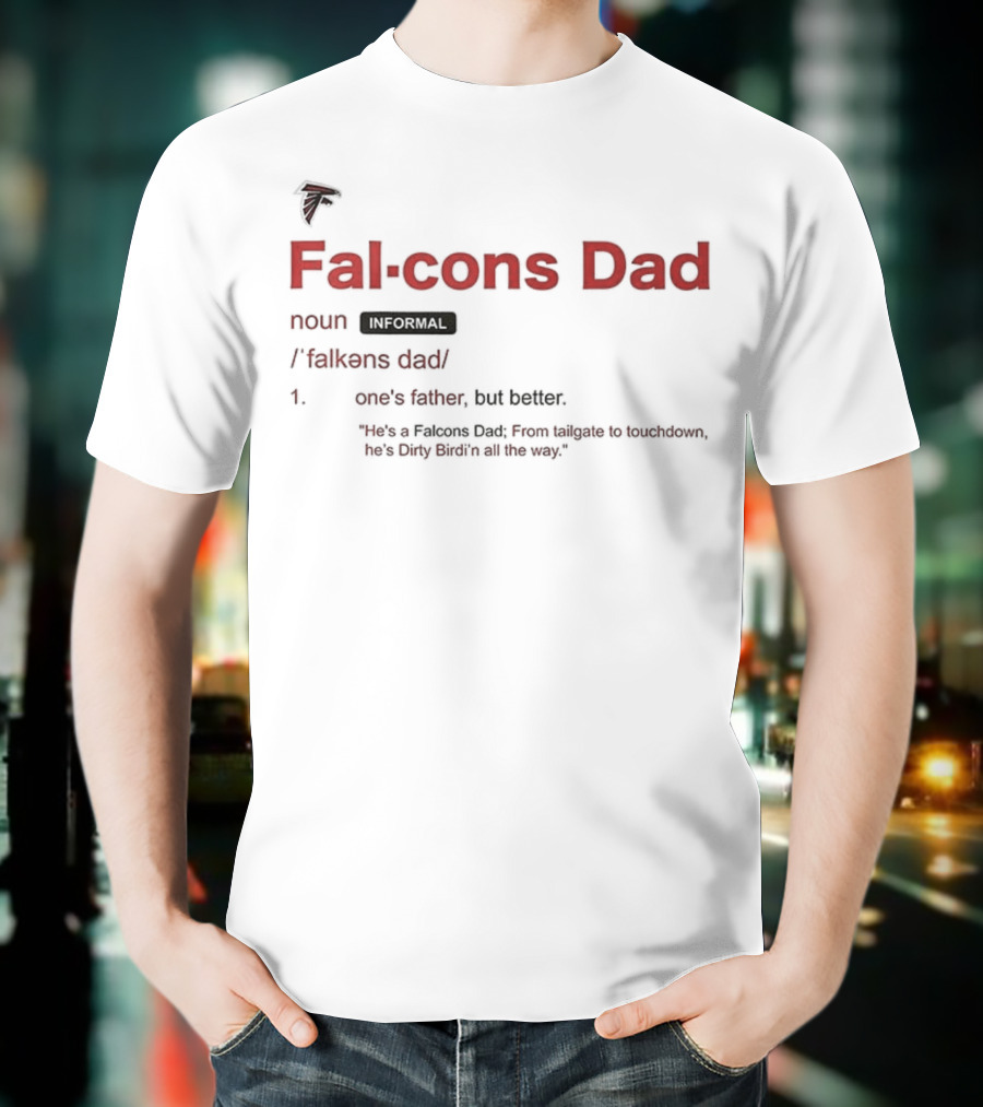 Atlanta Falcons Dad Definition One's Father But Better T-Shirt