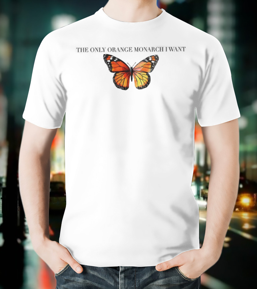 Butterfly The Only Orange Monarch I Want Anti MAGA T-Shirt