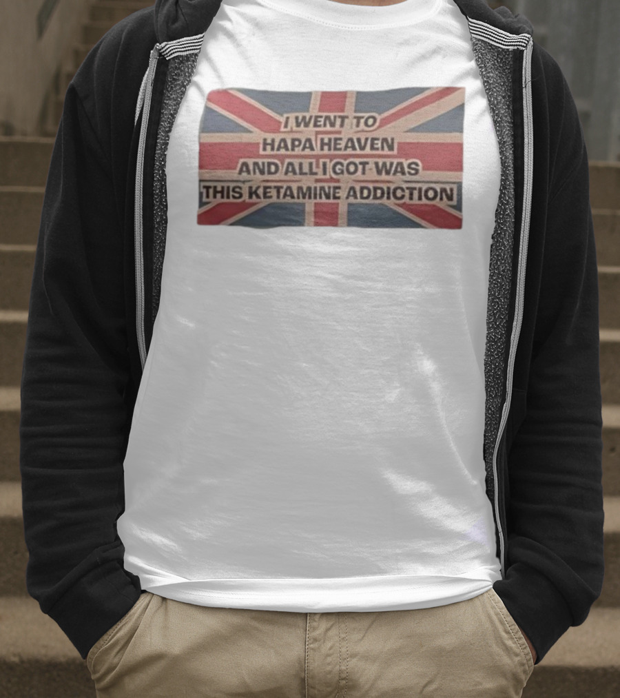 I Went To Hapa Heaven And All I Got Was This Ketamine Addiction Union Jack Flag T-Shirt
