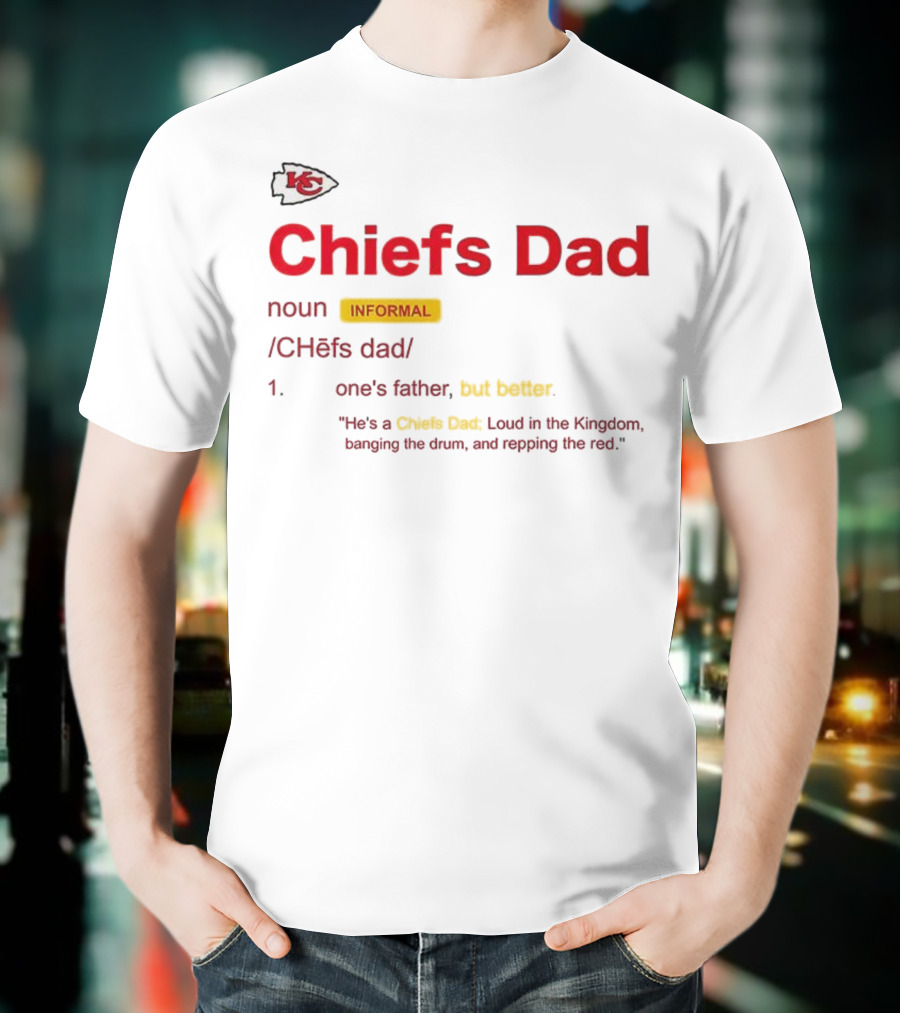 Kansas City Chiefs Dad Definition Loud In The Kingdom Repping The Red T-Shirt