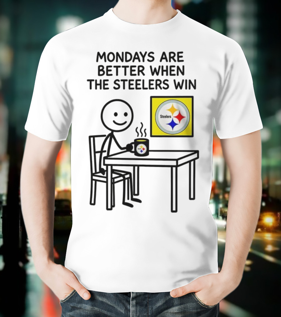 Mondays Are Better When The Steelers Win Pittsburgh NFL 2025 Meme T-Shirt