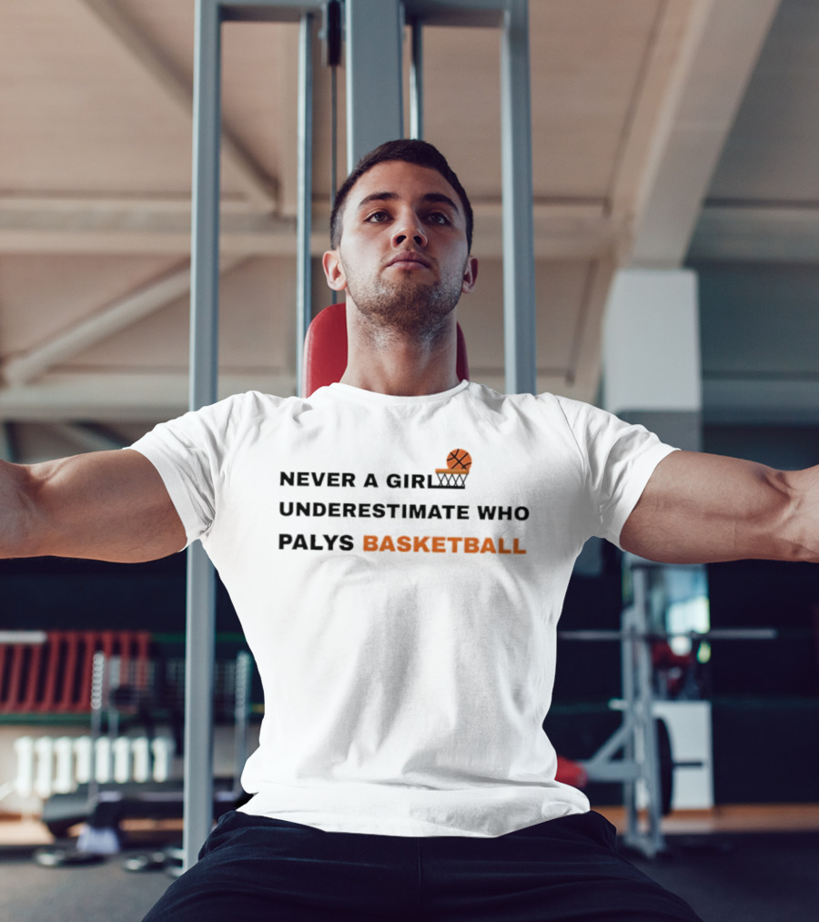 Never Underestimate A Girl Who Plays Basketball T-Shirt