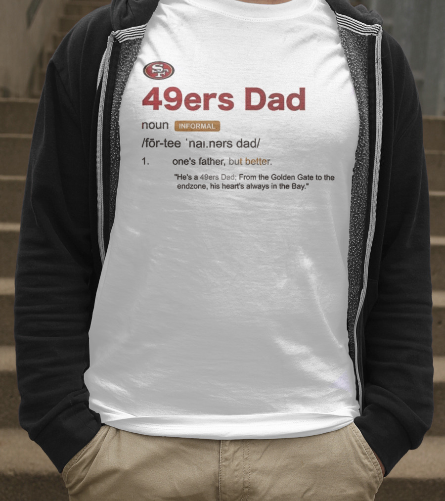 49ers Dad Noun Definition One's Father But Better Bay Area Golden Gate Endzone T-Shirt