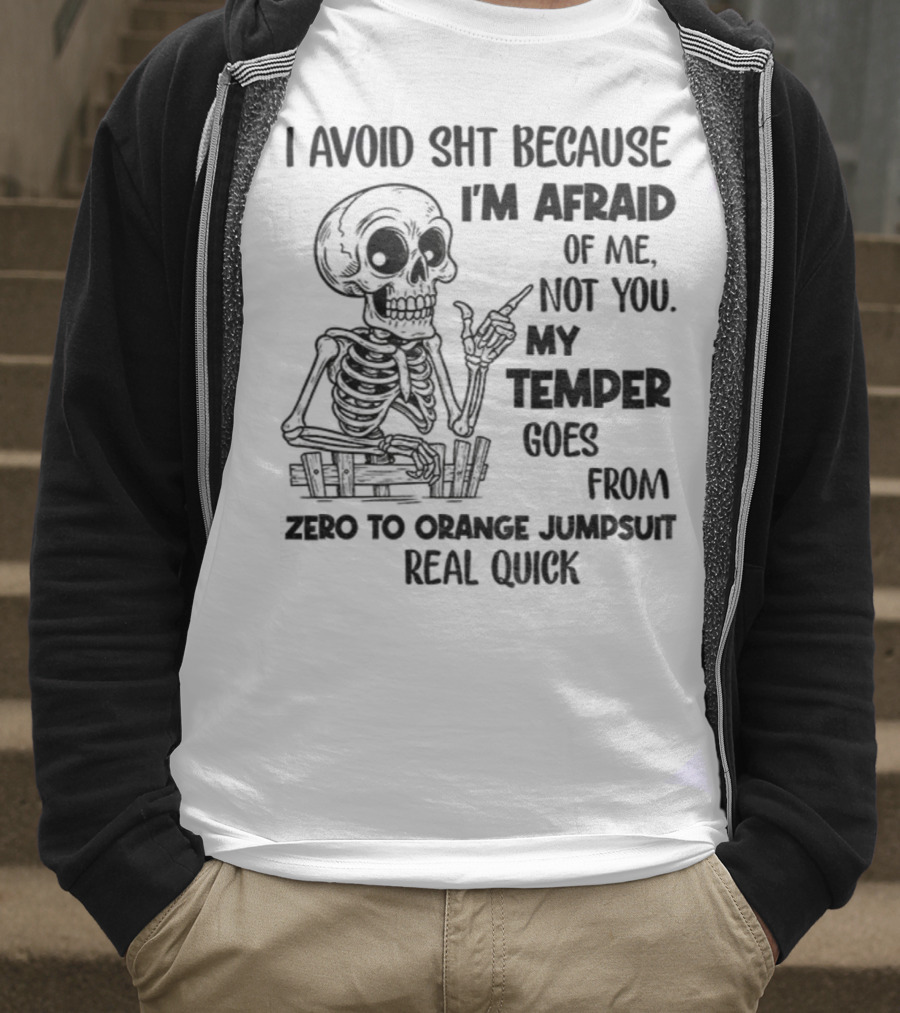 Skeleton I Avoid Shit Because I'm Afraid Of Me Not You My Temper Can Go From Zero To Orange Jumpsuit Real Quick T-Shirt