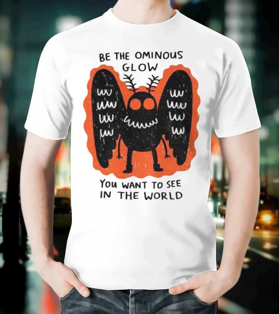 Be The Ominous Glow You Want To See In The World Mothman Creature T-Shirt