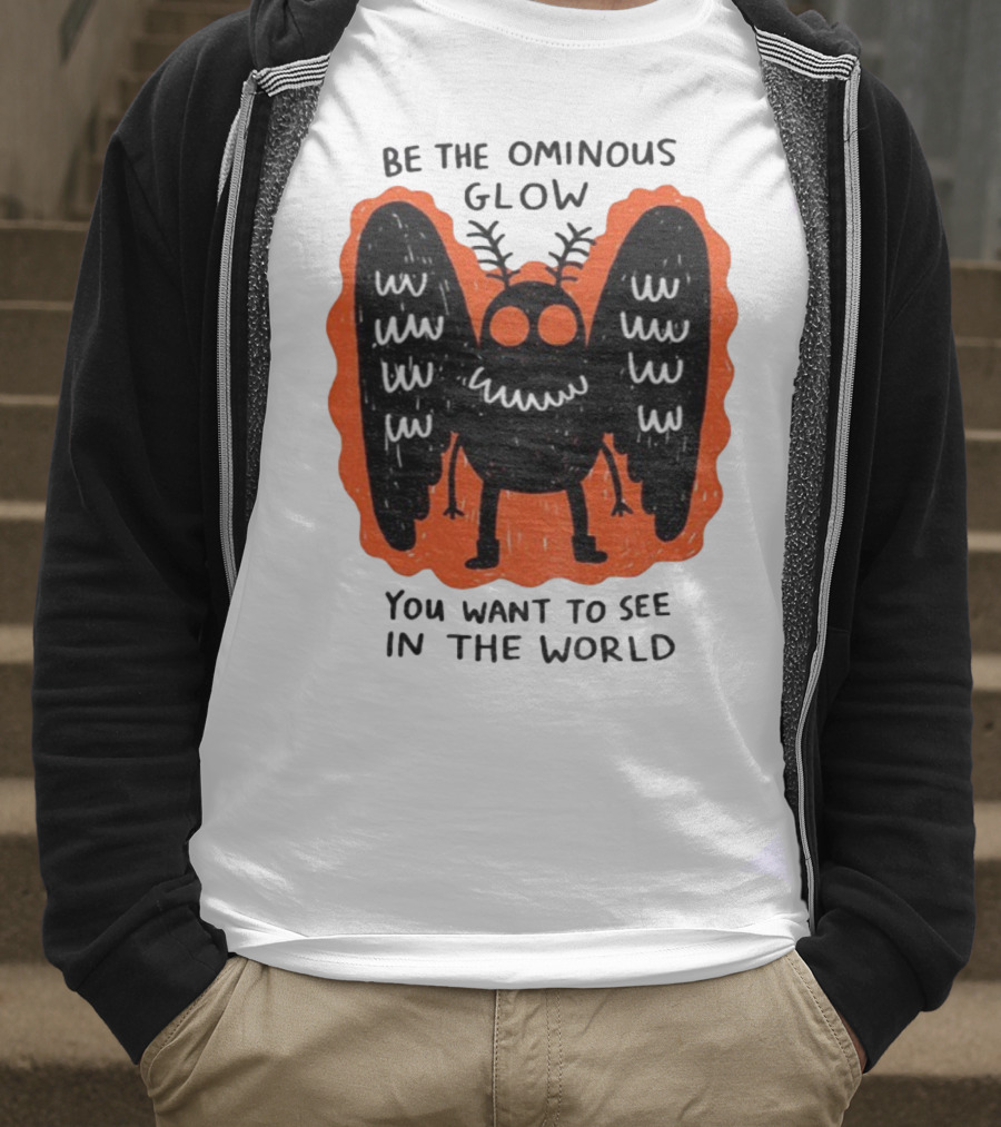 Be The Ominous Glow You Want To See In The World Mothman Creature T-Shirt