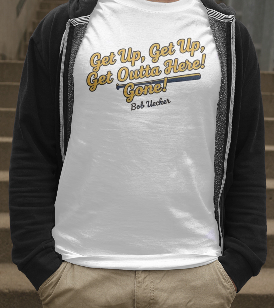 Get Up Get Up Get Outta Here Gone Bob Uecker Milwaukee Brewers MLB T-Shirt