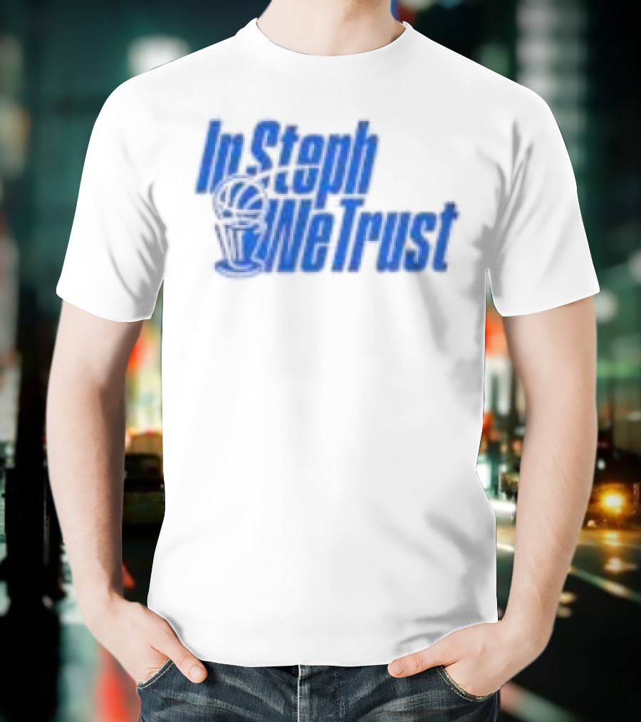 Golden State Warriors In Steph We Trust Steph Curry T-Shirt