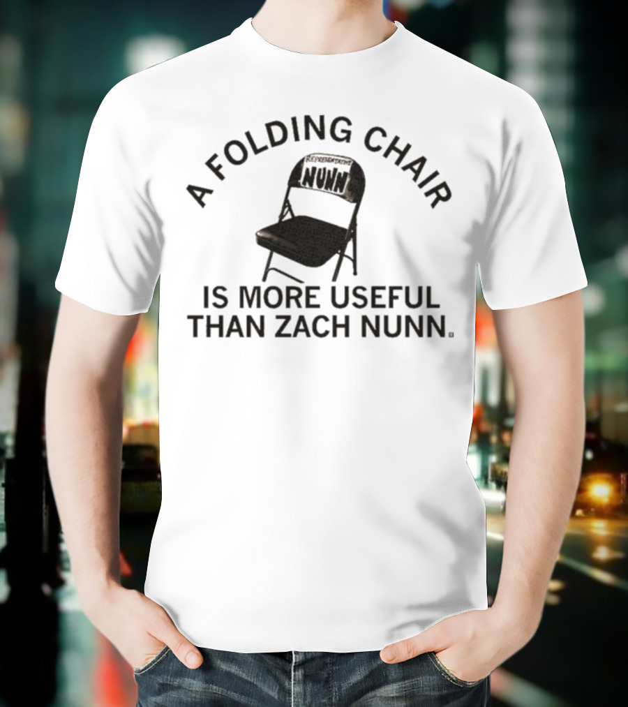 A Folding Chair Is More Useful Than Zach Nunn T-Shirt