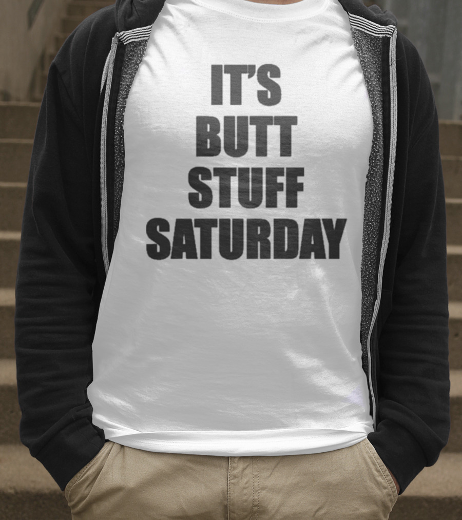 It's Butt Stuff Saturday Humor Weekend Vibe T-Shirt
