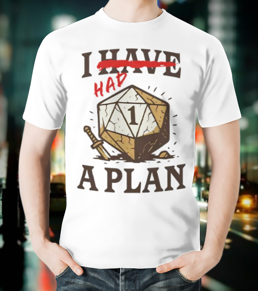 I Had A Plan D20 Dice Sword Humor Gaming T-Shirt