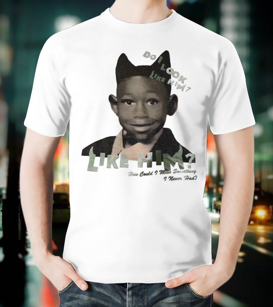 Tyler The Creator Do I Look Like Him How Could I Miss Something I Never Had T-Shirt