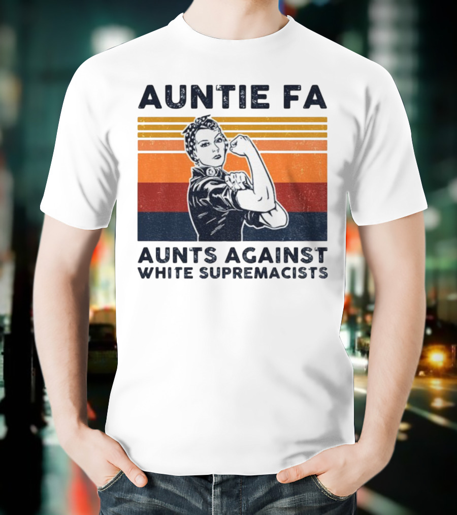 Auntie Fa Aunts Against White Supremacists Rosie The Riveter T-Shirt