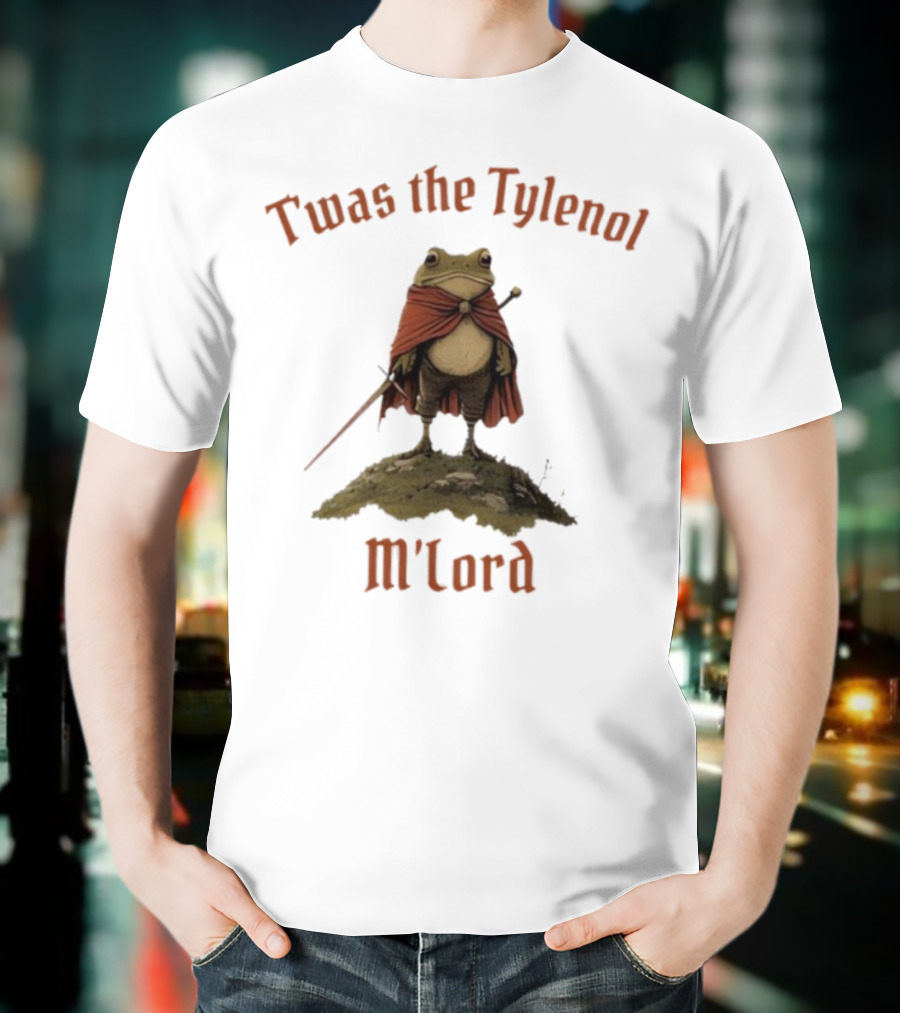 Twas The Tylenol M'Lord Frog With Cape And Sword T-Shirt