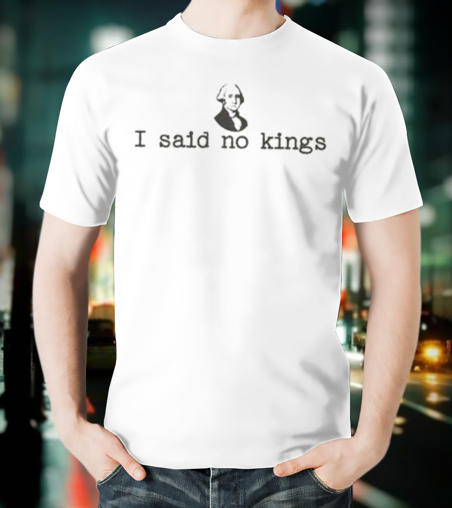 George Washington I Said No Kings Statement T-Shirt