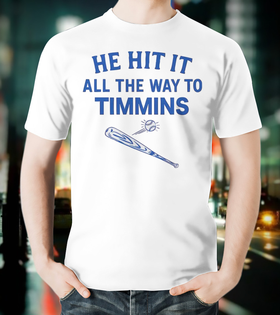 He Hit It All The Way To Timmins Baseball Bat And Ball T-Shirt
