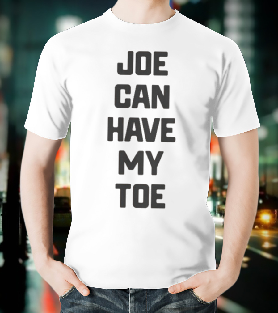 Joe Can Have My Toe Bold Block Letters T-Shirt