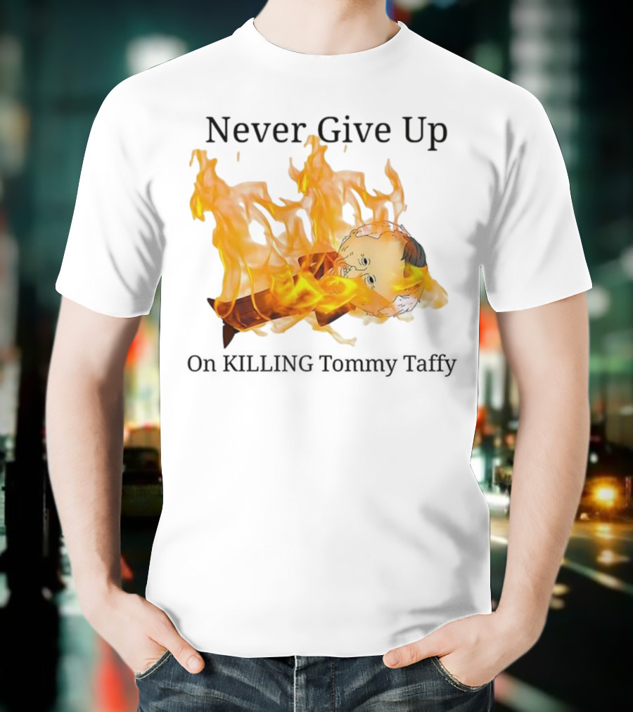 Never Give Up On Killing Tommy Taffy Flaming Character T-Shirt