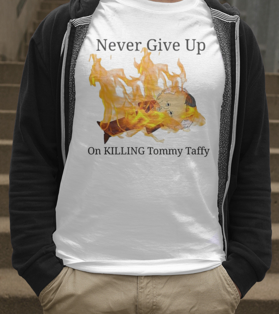 Never Give Up On Killing Tommy Taffy Flaming Character T-Shirt