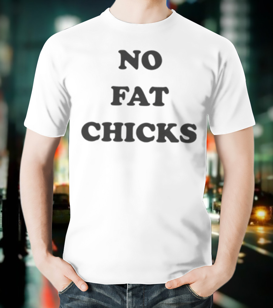 NO FAT CHICKS T-Shirt
