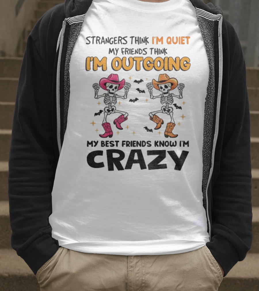 Strangers Think I'm Quiet Friends Think I'm Outgoing Best Friends Know I'm Crazy Skeleton Cowboy Dance T-Shirt