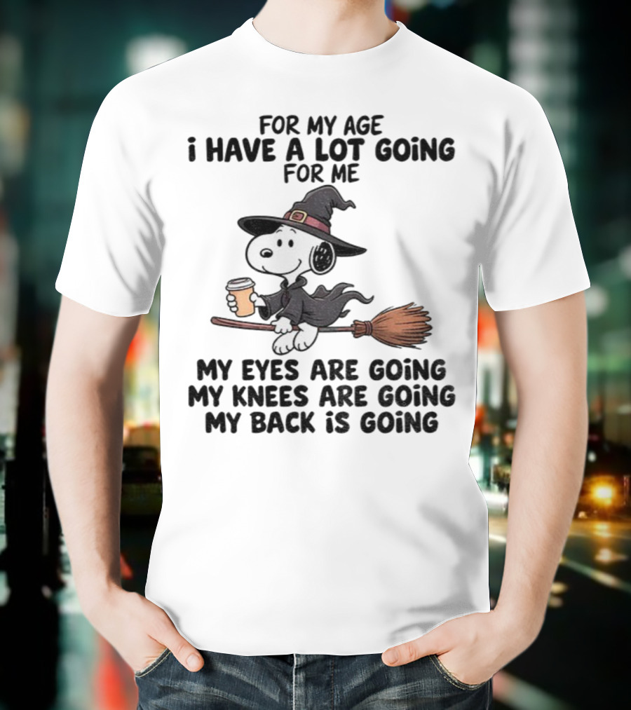 Snoopy Witch I Have A Lot Going For Me My Eyes Knees Back Are Going T-Shirt