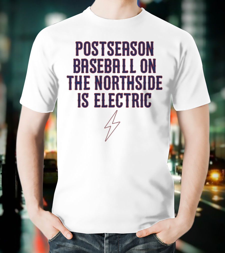 Postseason Baseball On The Northside Is Electric With Lightning Bolt Symbol T-Shirt